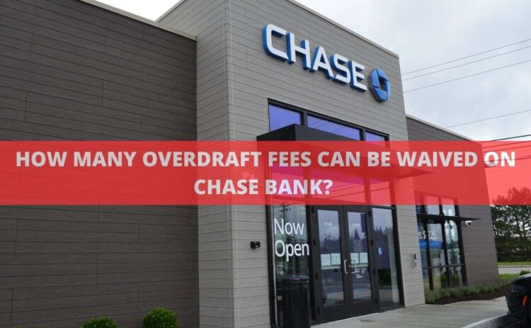 how-many-overdraft-fees-can-be-waived-on-chase-bank