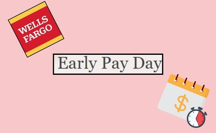  Early Pay Day Wells Fargo